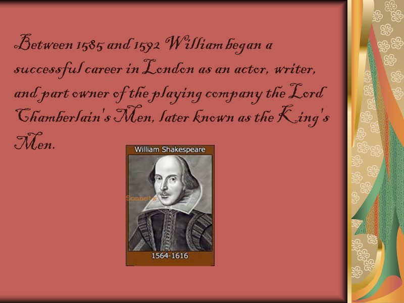 Between 1585 and 1592 William began a successful career in London as an actor,